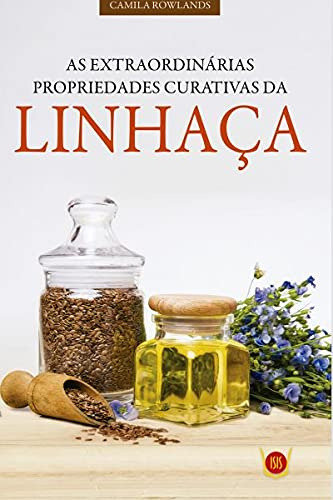 Libro Extraordinárias Propriedades Curativas Da Linhaça As D