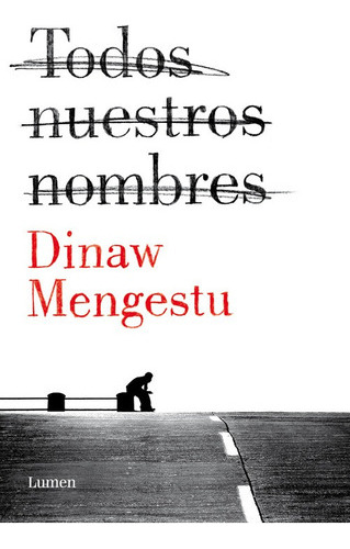 Todos Nuestros Nombres - Mengestu, Dinaw  - * 