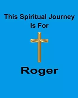 This Spiritual Journey Is For Roger : God Is Good