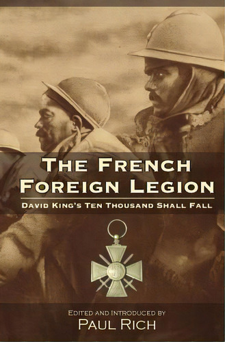 The French Foreign Legion: David King's Ten Thousand Shall Fall, De Rich, Paul. Editorial Createspace, Tapa Blanda En Inglés
