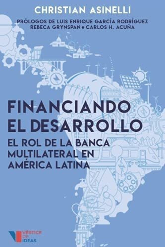 Financiando El Desarrollo El Rol De La Banca..., De Asinelli, Christ. Editorial Independently Published En Español