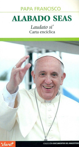 Alabado Seas: Laudato Si' - Carta Encíclica, De Papa Francisco., Vol. 1. Editorial Claret, Tapa Blanda En Español