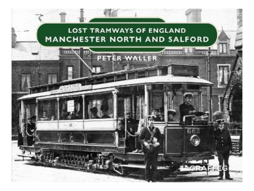 Lost Tramways Of England: Manchester North And Salford. Eb17