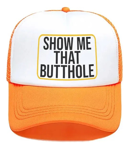 Show Me That Buthole Trucker Sombrero Gorra De Béisbol