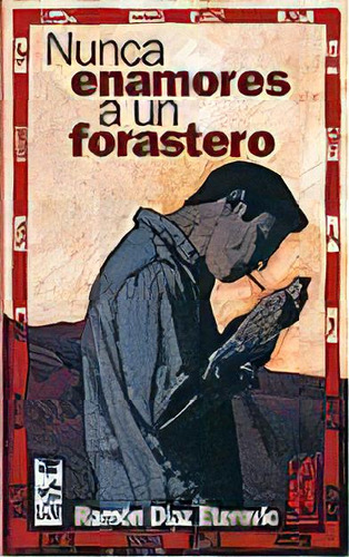 Nunca Enamores A Un Forastero, De Díaz Eterovic, Ramón. Editorial Txalaparta, S.l. En Español