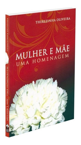 Mulher e Mãe, Uma Homenagem, de : Therezinha Oliveira., vol. Não Aplica. Editora Allan Kardec, capa mole em português, 2009