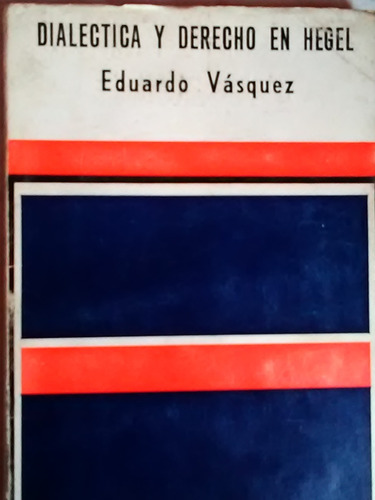 Dialectica Y Derecho En Hegel Eduardo Vasquez