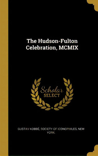 The Hudson-fulton Celebration, Mcmix, De Kobbé, Gustav. Editorial Wentworth Pr, Tapa Dura En Inglés