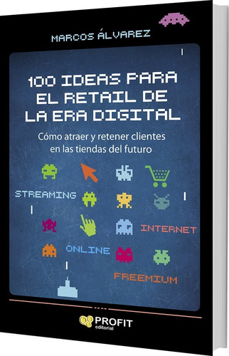 100 Ideas Para El Retail De La Era Digital - Marcos Alvarez
