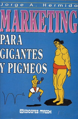 Marketing  Para Gigantes Y Pigmeos Jose A. Hermida ( 193 )
