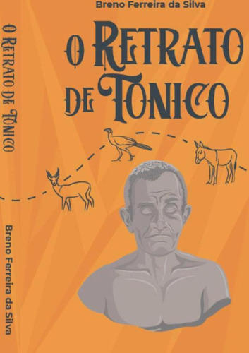 O Retrato De Tonico, De Breno Ferreira Da Silva