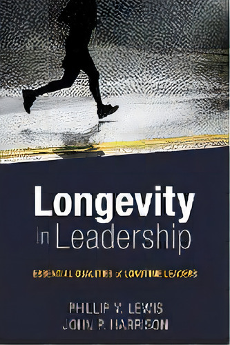 Longevity In Leadership : Essential Qualities Of Longtime Leaders, De Philip Lewis. Editorial Abilene Christian University Press, Tapa Blanda En Inglés