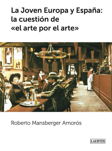 La Joven Europa Y Espaãâ±a: La Qãâ¼estiãâ³n Del  Arte Por El Arte , De Mansberger Amorós, Roberto. Editorial Laertes Editorial, S.l., Tapa Blanda En Español