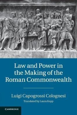 Law And Power In The Making Of The Roman Commonwealth - L...