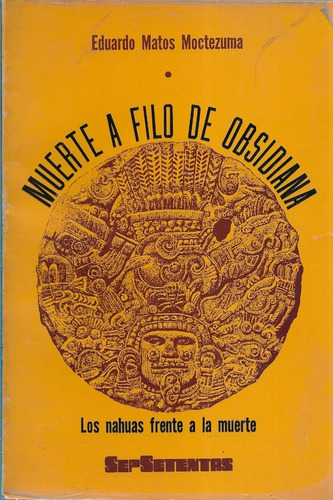 Muerte A Filo De Obsidiana / Eduardo Matos Moctezuma