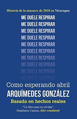 Como Esperando Abril (historia De La Masacre De 2018 En Nica