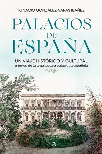 Palacios De España: Un Viaje Histórico Y Cultural A Través D