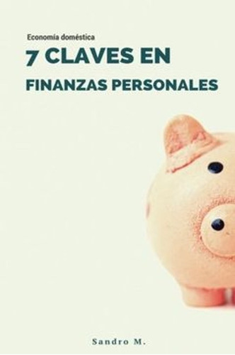 7 Claves En Finanzas Personales - Sandro Muñoz 