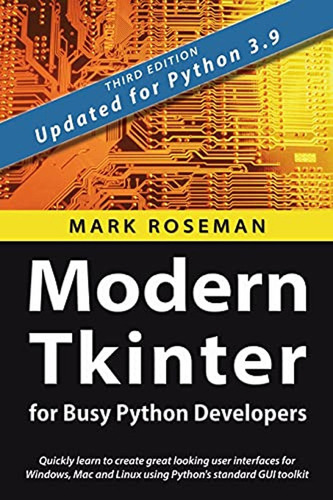 Modern Tkinter For Busy Python Developers: Quickly Learn To 