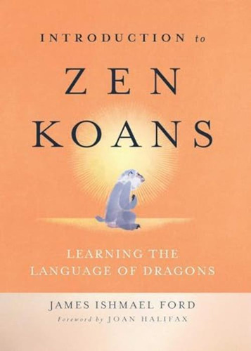 Introduction To Zen Koans: Learning The Language Of Dragons, De Ford, James Ishmael. Editorial Wisdom Publications, Tapa Blanda En Inglés