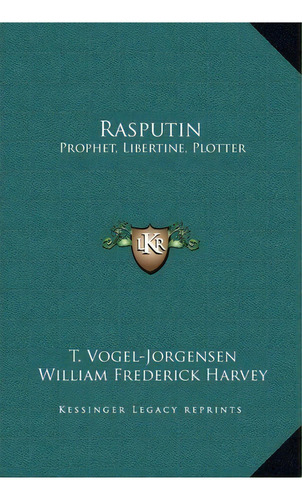 Rasputin : Prophet, Libertine, Plotter, De T Vogel-jorgensen. Editorial Kessinger Publishing, Tapa Dura En Inglés