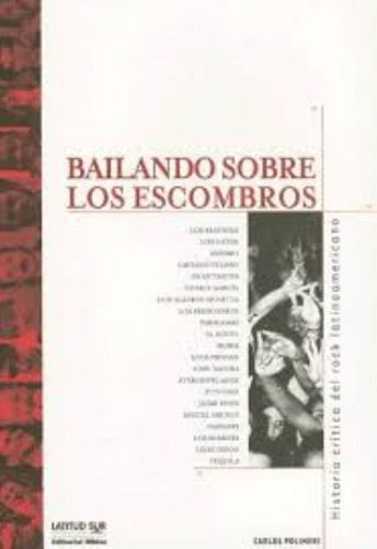 Bailando Sobre Los Escrombros. Historia Crítica Del Rock Lat