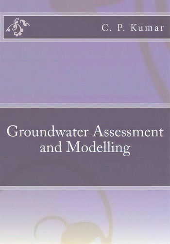 Groundwater Assessment And Modelling, De C P Kumar. Editorial Createspace Independent Publishing Platform, Tapa Blanda En Inglés