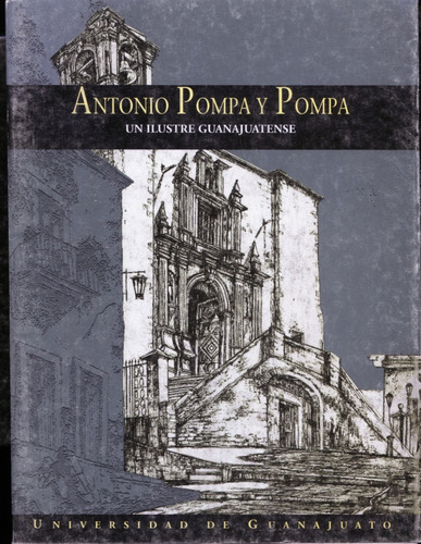 Imagen 1 de 1 de Antonio Pompa Y Pompa : Un Ilustre Guanajuatense (1904-1994)