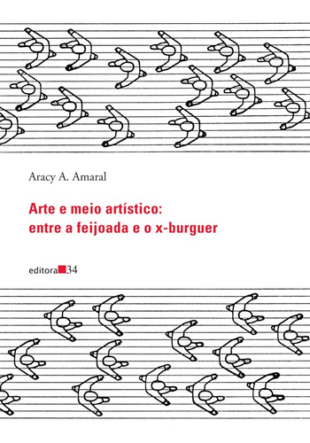 Arte e meio artístico: entre a feijoada e o x-burguer, de Amaral, Aracy A.. Editora 34 Ltda., capa mole em português, 2013