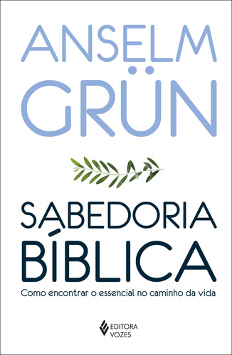 Sabedoria bíblica: Como encontrar o essencial no caminho da vida, de Grün, Anselm. Editora Vozes Ltda., capa mole em português, 2019