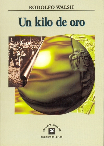 Libro Un Kilo De Oro Rodolfo Walsh Ediciones De La Flor