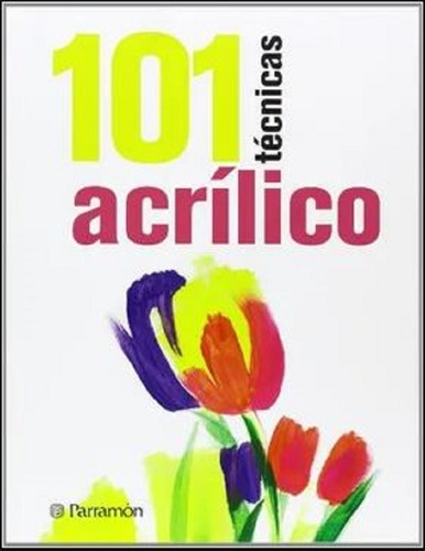 Libro 101 Tecnicas Acrilico Parramon - Sanmiguel, David