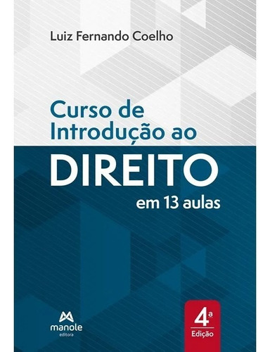 Curso De Introducao Ao Direito Em 13 Aulas - 4  Ed., De Luiz Fernando Coelho. Editora Manole Ltda, Edição 1 Em Português, 2022