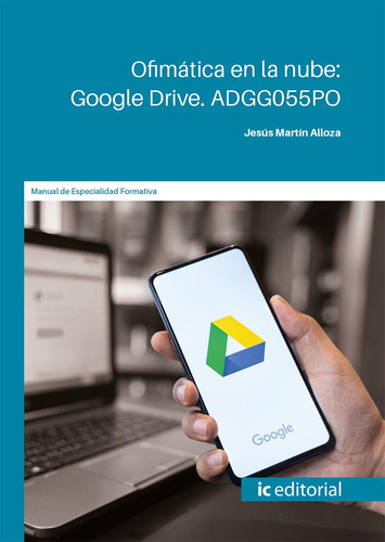 Ofimática en la nube: Google Drive, de Jesús Martín Alloza. IC Editorial, tapa blanda en español, 2023