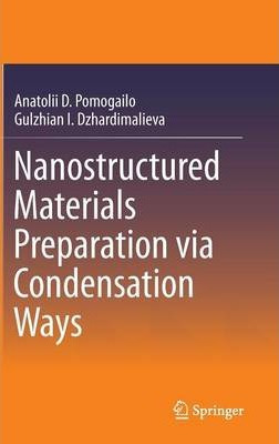 Libro Nanostructured Materials Preparation Via Condensati...