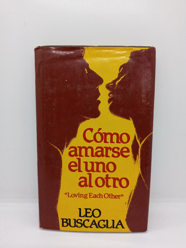 Cómo Enamorarse El Uno Del Otro - Leo Buscaglia - Autoayuda 