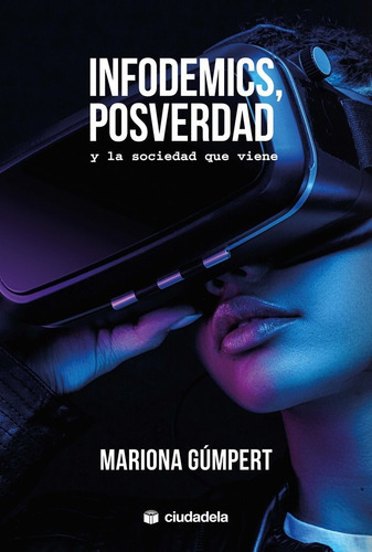 Infodemics, posverdad y la sociedad que viene, de MARIONA GUMPER. Editorial Ciudadela Libros, tapa blanda en español