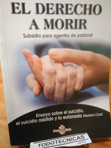 El Derecho A Morir. Subsidio Para Agentes De Pastoral   -sm-
