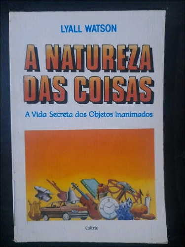 A Natureza Das Coisas: A Vida Secreta Dos Objetos Inanimados (Usado)