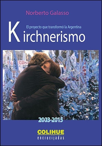 Libro Kirchnerismo (2003-2015) De Norberto Galasso