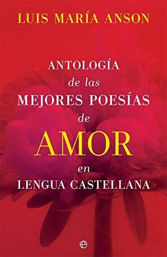 Antología De Las Mejores Poesías De Amor En Lengua Castellan