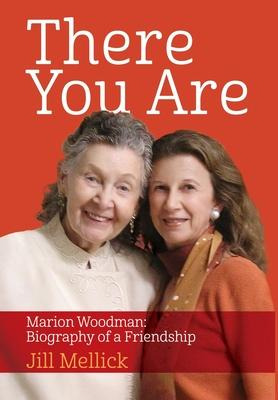 Libro There You Are : Marion Woodman: Biography Of A Frie...