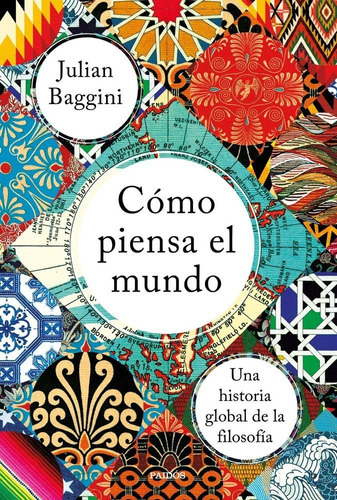 Cãâ³mo Piensa El Mundo, De Baggini, Julian. Editorial Ediciones Paidós, Tapa Blanda En Español