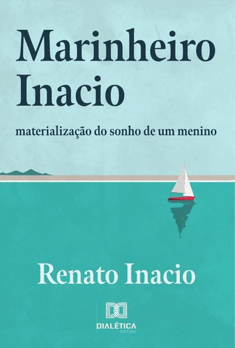 Marinheiro Inacio, de Renato Inacio. Editorial Dialética, tapa blanda en portugués, 2022