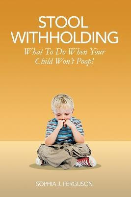 Libro Stool Withholding : What To Do When Your Child Won'...