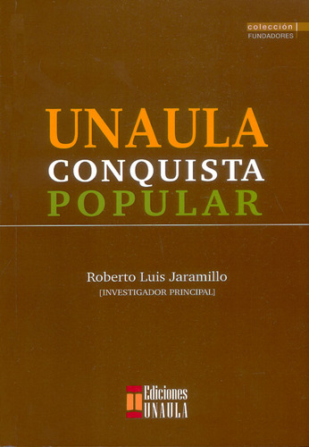 Unaula conquista popular, de Roberto Luis Jaramillo. Serie 9588869568, vol. 1. Editorial U. Autónoma Latinoamericana - UNAULA, tapa blanda, edición 2016 en español, 2016