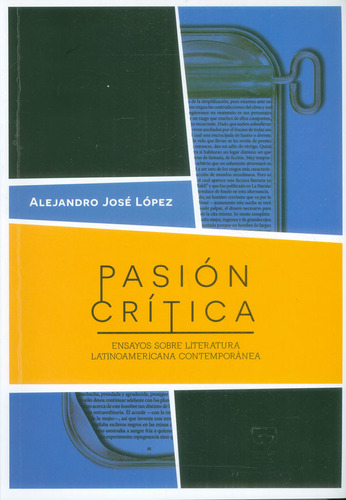 Pasión crítica: Ensayos sobre literatura latinoamericana contemporánea, de Alejandro José López. Editorial U. del Valle, tapa blanda, edición 2010 en español