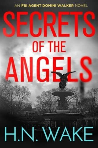 Secrets Of The Angels Fbi Agent Domini Walker Book 3, De Wake, Hn. Editorial Independently Published En Inglés