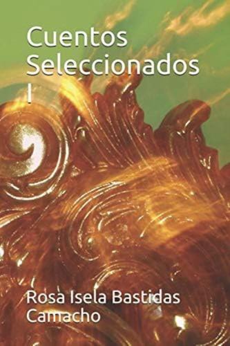 Cuentos Seleccionados I (spanish Edition), De Bastidas Camacho, Rosa Isela. Editorial Oem, Tapa Blanda En Español