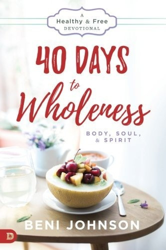 Book : 40 Days To Wholeness Body, Soul, And Spirit A Health